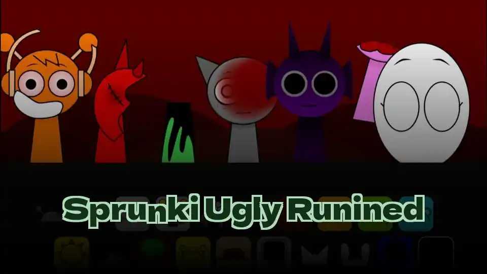 Sprunki Ugly Runined