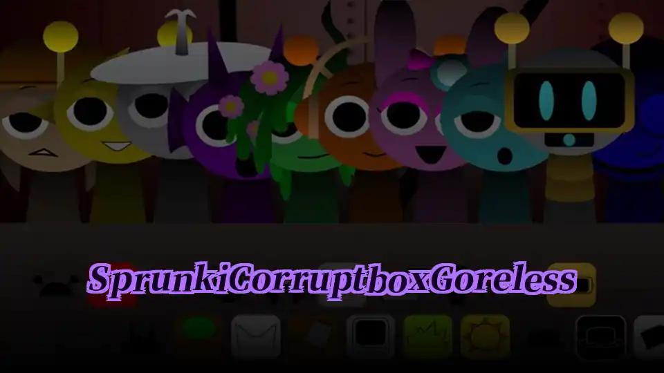 Sprunki Corruptbox Goreless