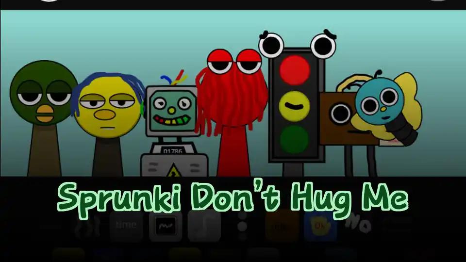 Sprunki Don’t Hug Me