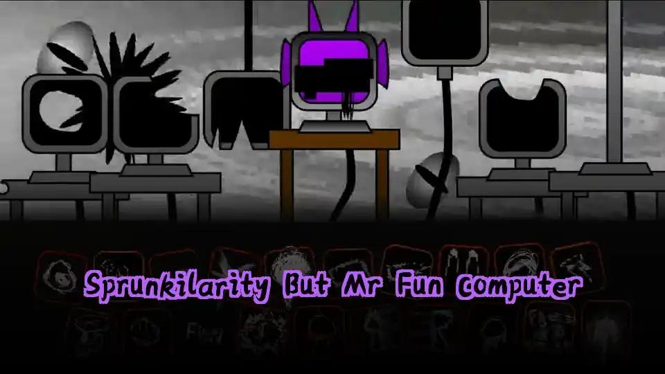 Sprunkilarity But Mr Fun Computer